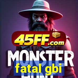 fatal gbi